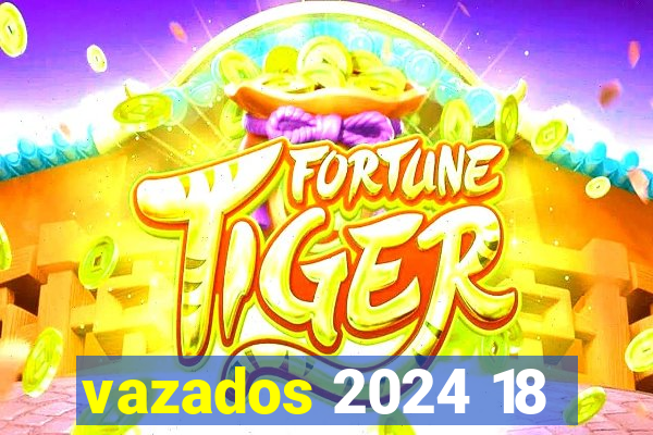 vazados 2024 18